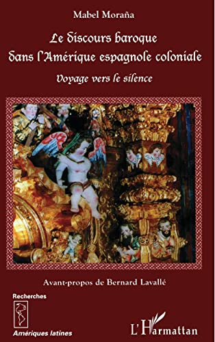 Beispielbild fr Le discours baroque dans l'Amrique espagnole coloniale: Voyage vers le silence zum Verkauf von Gallix