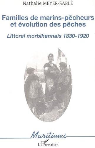 Beispielbild fr Familles de marins-pcheurs et volution des pches: Littoral morbihannais 1830-1920 zum Verkauf von Gallix