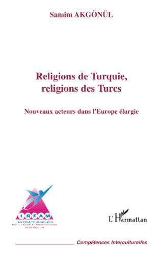 9782747594899: Religions de Turquie, religions des Turcs: Nouveaux acteurs dans l'Europe largie