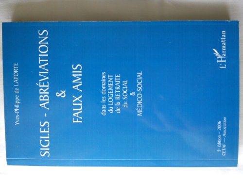 Stock image for Sigles-abr viations et faux amis: Dans les domaines du logement, de la retraite, du social & m dico-social for sale by WorldofBooks