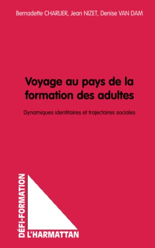 Stock image for Voyage au pays de la formation des adultes: Dynamiques identitaires et trajectoires sociales for sale by Ammareal