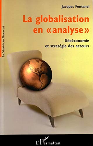 Beispielbild fr La Globalisation En Analyse : Goconomie Et Stratgie Des Acteurs zum Verkauf von RECYCLIVRE