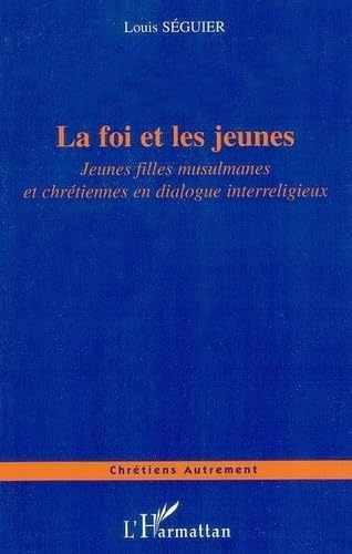Beispielbild fr La Foi Et Les Jeunes : Jeunes Filles Musulmanes Et Chtiennes En Dialogue Interreligieux zum Verkauf von RECYCLIVRE