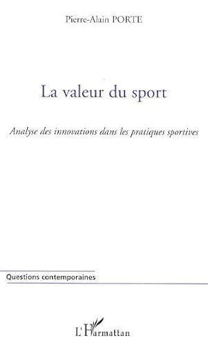Beispielbild fr La valeur du sport : Une approche de la signification des pratiques sportives applique  l'innovation zum Verkauf von Ammareal