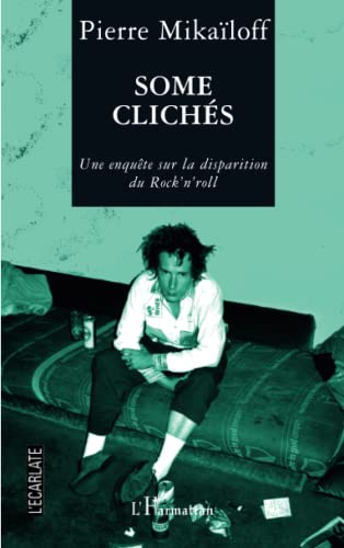 Beispielbild fr Some clichs: Une enqute sur la disparition du rock'n'roll (French Edition) zum Verkauf von Gallix