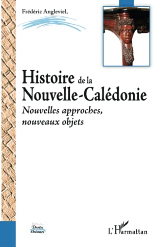 9782747598835: Histoire de la Nouvelle-Caldonie: Nouvelles approches, nouveaux objets