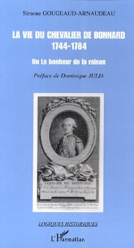Beispielbild fr La vie du chevalier de Bonnard (1744-1784): Ou le bonheur de la raison zum Verkauf von Gallix