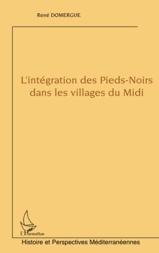 Stock image for L'intgration des Pieds-Noirs dans les villages du Midi for sale by Ammareal
