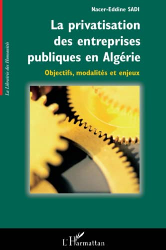 Beispielbild fr La privatisation des entreprises publiques en Algrie: Objectifs, modalits et enjeux (French Edition) zum Verkauf von Gallix