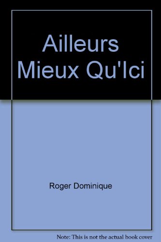 Ailleurs mieux qu'ici (9782748004663) by Roger, Dominique