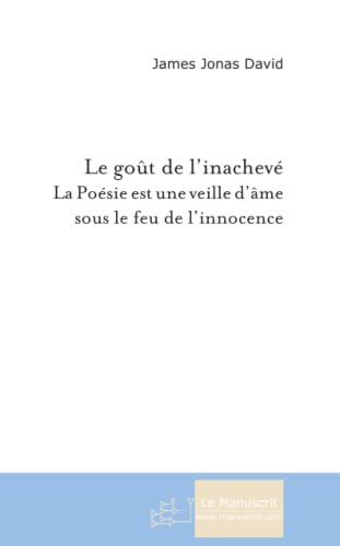 Stock image for Le Got de l'inachev: La posie est une veille d'me sous le feu de l'innocence for sale by medimops