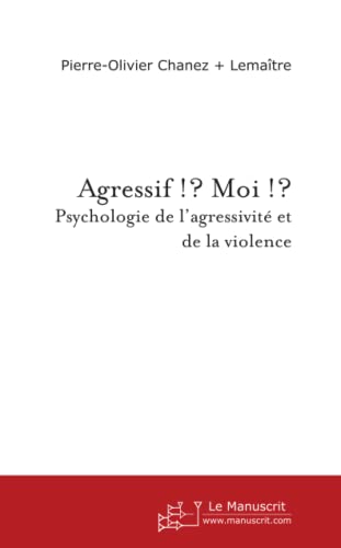 Imagen de archivo de Agressif !? Moi !?: Psychologie de l'agressivit et de la violence a la venta por Revaluation Books