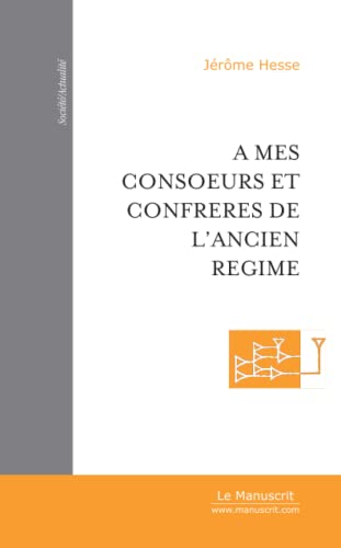 Stock image for A Mes Consoeurs et Confrres de L'Ancien Rgime: Et D'autres Chroniques, Portraits et Entretiens for sale by Revaluation Books