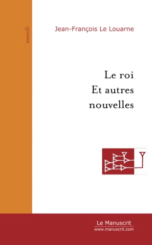 Le Roi et autres nouvelle - Jean-François Le Louarne