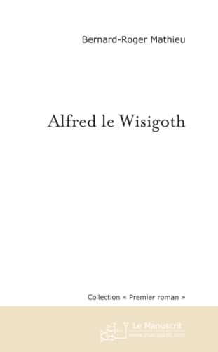 Beispielbild fr Alfred Le Wisigoth zum Verkauf von Ammareal