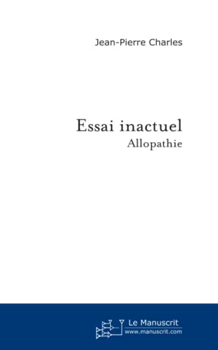 Essai Inactuel: Allopathie - Charles, Jean-Pierre