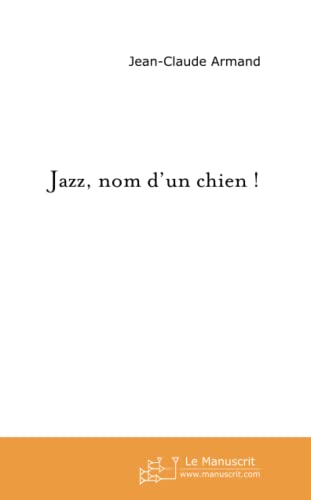 Jazz, nom d'un chien ! (French Edition) (9782748160024) by Armand, Jean-Claude