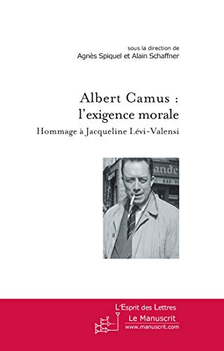 Stock image for Albert Camus: l'exigence Morale: Hommage  Jacqueline Lvi-Valensi (French Edition) Spiquel, Agns for sale by CONTINENTAL MEDIA & BEYOND