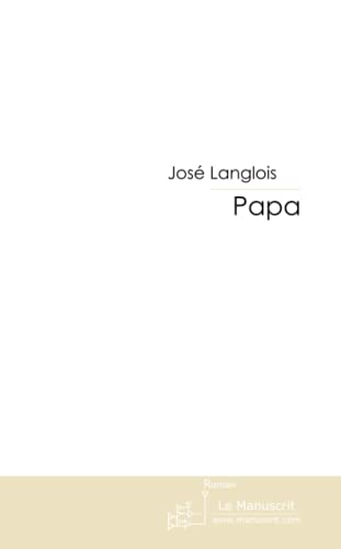 Papa (French Edition) (9782748171587) by Langlois, JosÃ©