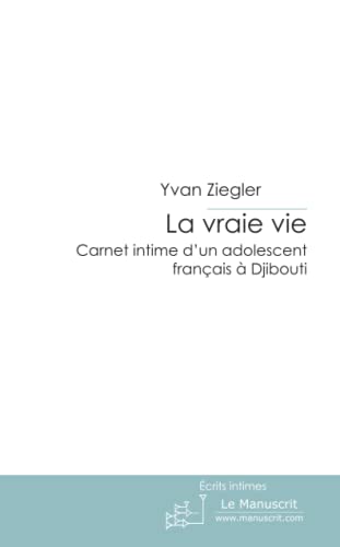 9782748199048: La vraie vie: carnet intime d'un adolescent franais  Djibouti (French Edition)