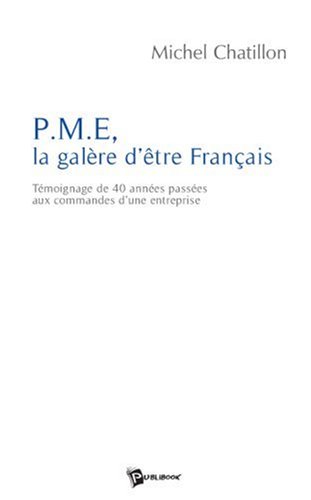 Beispielbild fr PME, la galre d'tre Franais : Tmoignage de 40 annes passes aux commandes d'une entreprise zum Verkauf von medimops