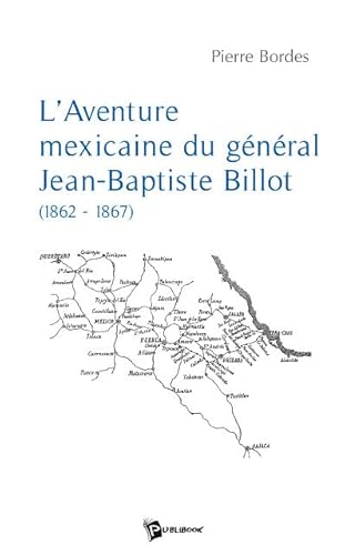 Imagen de archivo de L'Aventure Mexicaine du General Jean-Baptiste Billot a la venta por Ammareal