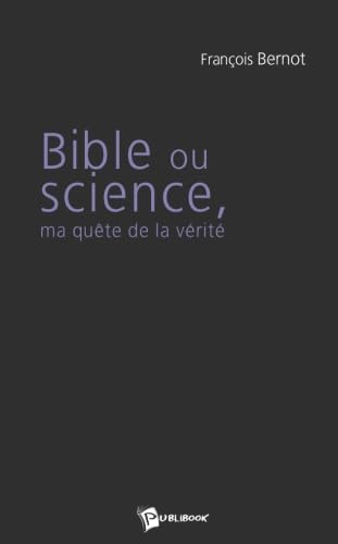 Stock image for Bible Ou Science, Ma Quete de la Verite Bernot, François for sale by LIVREAUTRESORSAS