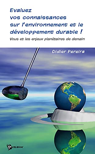 Evaluez Vos Connaissances Sur L'environnement Et Le Développement Durable ! : Vous Et Les Enjeux Pla - Didier Pereira
