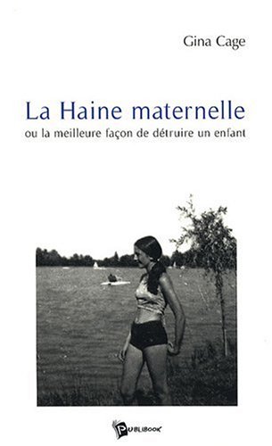 Beispielbild fr La Haine maternelle : Ou la meilleure faon de dtruire un enfant zum Verkauf von medimops