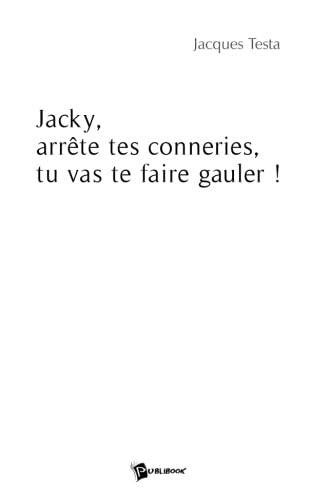 9782748342765: Jacky, arrte tes conneries, tu vas te faire gauler !