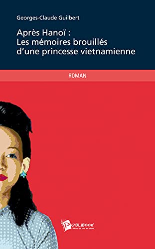 Imagen de archivo de APRES HANOI : LES MEMOIRES BROUILLES D UNE PRINCESSE VIETNAMIENNE a la venta por ThriftBooks-Dallas