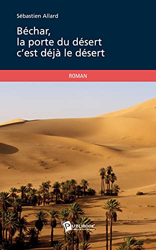 BECHAR, LA PORTE DU DESERT C EST DEJA LE DESERT (9782748363647) by ALLARD SEBASTIEN