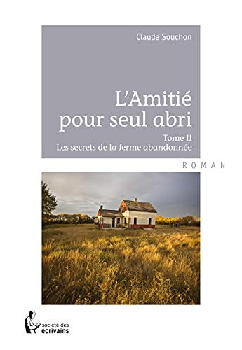 Stock image for L'amitie pour seul abri, tome 2 : Les secrets de la ferme abandonnee Souchon, Claude for sale by irma ratnikaite