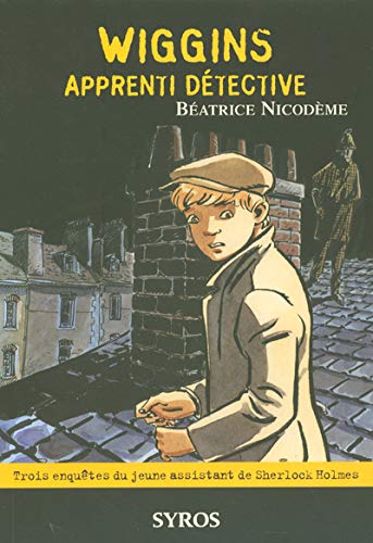 Beispielbild fr Wiggins Apprenti Detective: Trois enquêtes du jeune assistant de Sherlock Holmes zum Verkauf von WorldofBooks