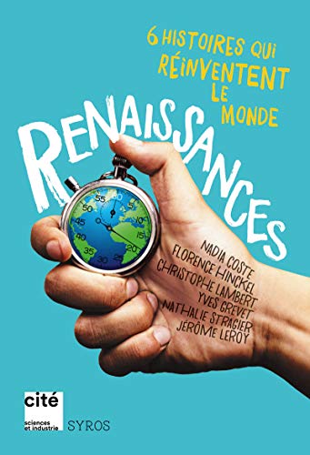 Imagen de archivo de Renaissances : 6 histoires qui rinventent le monde [Broch] Leroy, Jrme; Hinckel, Florence; Stragier, Nathalie; Coste, Nadia; Lambert, Christophe et Grevet, Yves a la venta por BIBLIO-NET