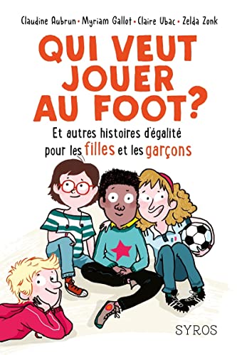 Beispielbild fr Qui veut jouer au foot ? Et autres histoires d'galit pour les filles et les garons zum Verkauf von Ammareal