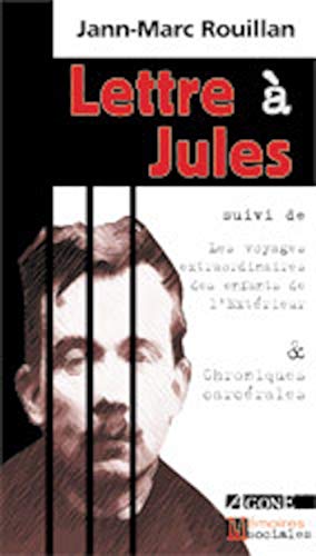 Beispielbild fr Lettre  Jules, suivi de "Voyages extraordinaires des enfants de l'extrieur", suivi de "Chroniques carcrales" zum Verkauf von Ammareal