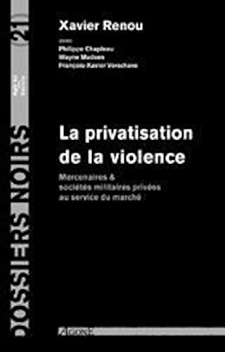 Imagen de archivo de La Privatisation de la Violence: Mercenaires & Socits Militaires Privee au service du marche a la venta por Book Emporium 57