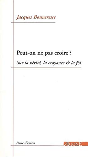 9782748900682: Peut-on ne pas croire ?: Sur la vrit, la croyance & la foi