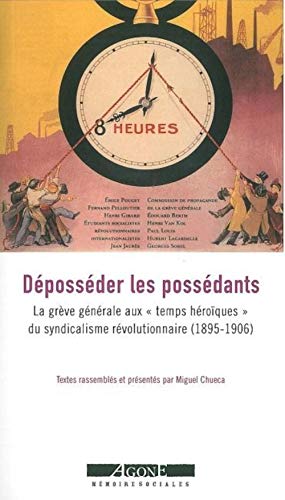 9782748900941: Dpossder les possdants: La grve gnrale aux "temps hroques" du syndicalisme rvolutionnaire (1895-1906)