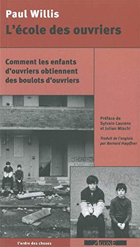 9782748901443: L'cole des ouvriers: Comment les enfants d'ouvriers obtiennent des boulots d'ouvriers (L'ordre des choses)