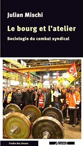 Beispielbild fr Le bourg et l'atelier: Sociologie du combat syndical zum Verkauf von Ammareal