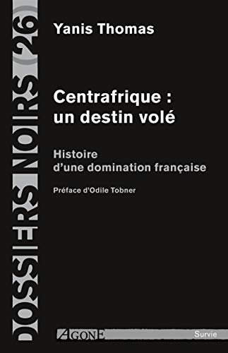 Beispielbild fr Centrafrique : un destin vol : Histoire d'une domination franaise zum Verkauf von medimops