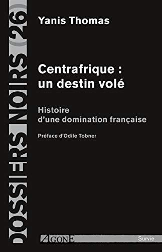 9782748902648: Centrafrique : un destin vol: Histoire d'une domination franaise