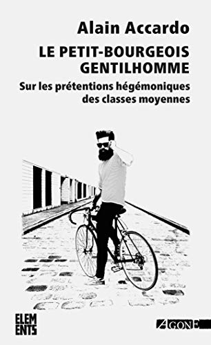 Stock image for Le petit bourgeois gentilhomme: Sur les prtentions hgmoniques des classes moyennes for sale by books-livres11.com