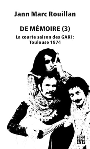 Imagen de archivo de De Mmoire (3): La courte saison des GARI : Toulouse 1974 a la venta por Gallix