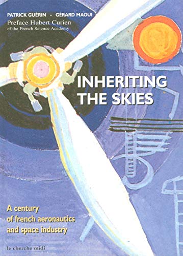 Beispielbild fr Inheriting the Skies 6 a Century of French Aeronautics and Space Industry zum Verkauf von Pistil Books Online, IOBA