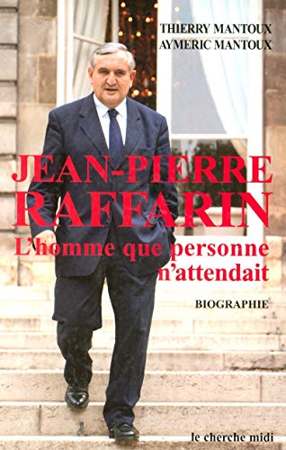 Jean-Pierre Raffarin l'homme que personne n' attendait (9782749100579) by Mantoux, Thierry; Mantoux, Aymeric