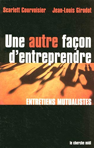 Imagen de archivo de Une autre faon d'entreprendre : Entretiens mutualistes a la venta por Ammareal