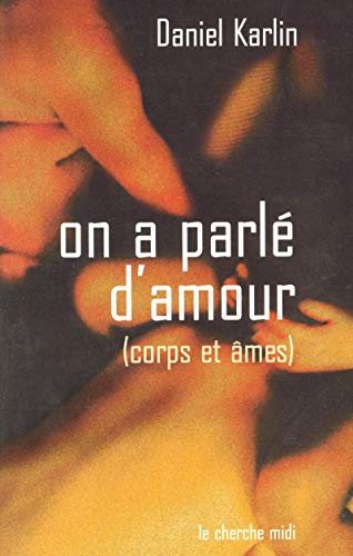 Stock image for On a parl d'amour : Corps et âmes Karlin, Daniel for sale by LIVREAUTRESORSAS